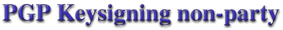 [PGP Key-Signing Non-Party]
